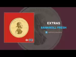 Bankroll Fresh - Extras